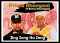 DOWNLOAD Prince Rhangani – Zing Zong Na Zeng ft. Benny Mayengani mp3