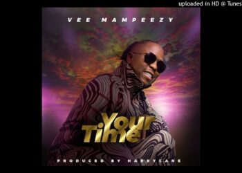 DOWNLOAD VEE MAMPEEZY – YOUR TIME mp3