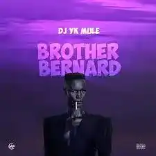 DOWNLOAD DJ YK Mule – Brother Bernard mp3