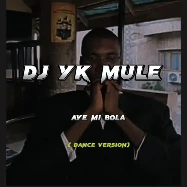 DOWNLOAD Dj Yk Mule – Aye mi bola Dance mp3