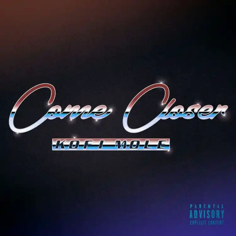 DOWNLOAD Kofi Mole – Come Closer mp3