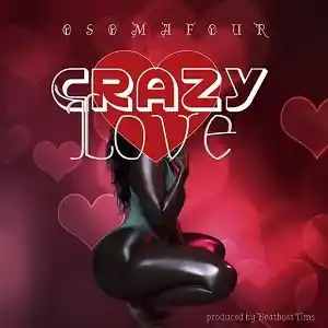 DOWNLOAD Osomafour – Crazy Love mp3