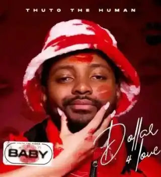 DOWNLOAD Thuto The Human – Dollar For Love Baby mp3