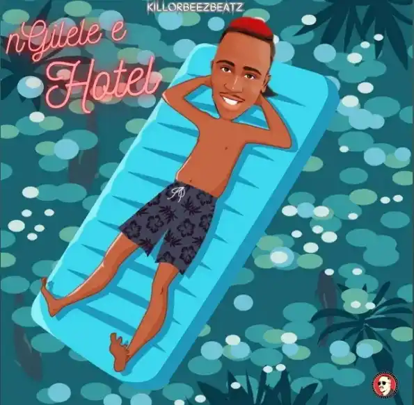 DOWNLOAD Killorbeezbeatz – Ngilele E Hotel mp3