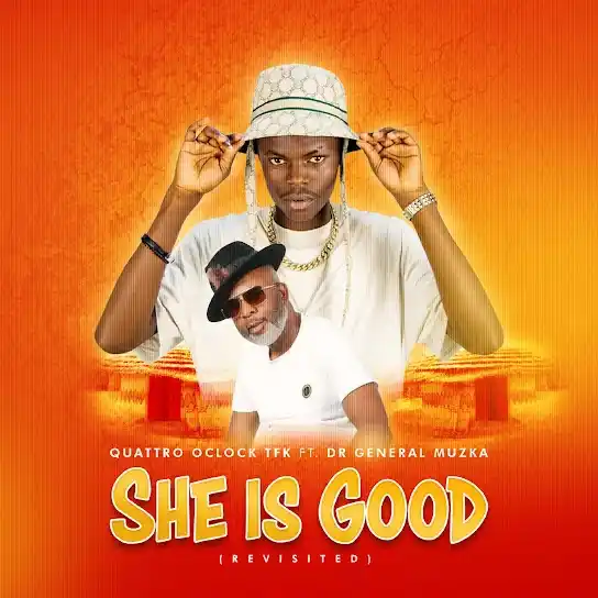 DOWNLOAD Quattro Oclock TFK – She Is Good (Revisited) Ft Dr General Muzka mp3