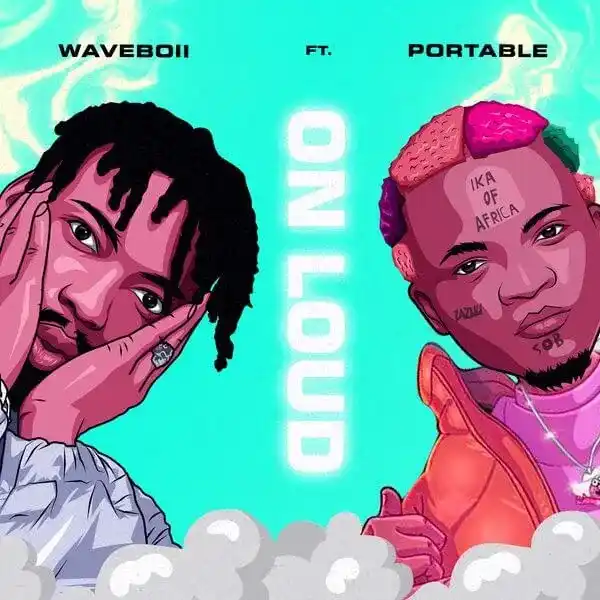 DOWNLOAD Waveboii – On Loud ft. Portable mp3