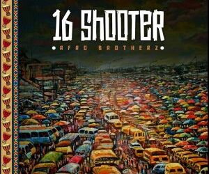 DOWNLOAD Afro Brotherz – 16 Shooter mp3