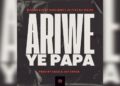 DOWNLOAD Susumila – Ariwe Ye Papa ft Kash Biro & Ally B & Ali Waleo mp3