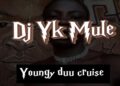 DOWNLOAD Dj Yk Mule – Young Duu Cruise mp3
