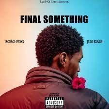 DOWNLOAD Bobo Fdg – Final Something ft Jus Kris mp3