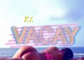 DOWNLOAD T.I. – VACAY ft Kamo Mphela mp3