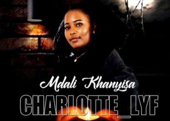 DOWNLOAD Charlotte Lyf – Mdali Khanyisa mp3