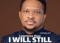 DOWNLOAD Lawrence Oyor – I Will Still Be Standing mp3