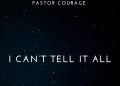 DOWNLOAD Pastor COURAGE – I Can’t Tell It All mp3