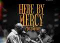 DOWNLOAD Neon Adejo – Here By Mercy / Testimony ft. Peterson Okopi mp3