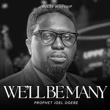 DOWNLOAD Prophet Joel Ogebe – We will be Many mp3