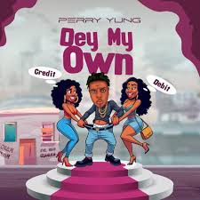 DOWNLOAD Perry yung – Dey my own (DMO) mp3