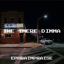 DOWNLOAD Ephraim Praise – Ihe Imere Dimma mp3