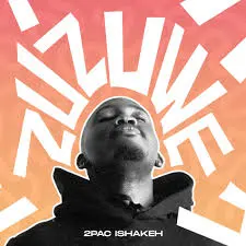 DOWNLOAD 2Pac Ishakeh – Zuzuwe mp3