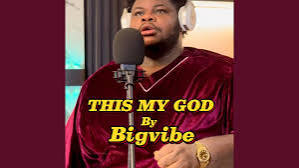 DOWNLOAD Bigvibe – This My God mp3