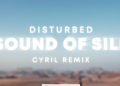 DOWNLOAD Disturbed – The Sound Of Silence CYRIL (Remix) mp3