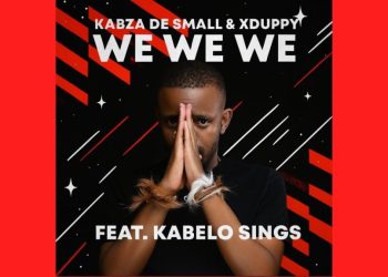 DOWNLOAD Kabza De Small – We We We Ft. Xduppy & Kabelo Sings mp3